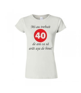 Tricou Mi-au Trebuit 40 de Ani pentru Femei
